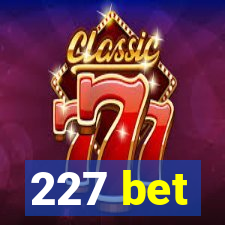 227 bet