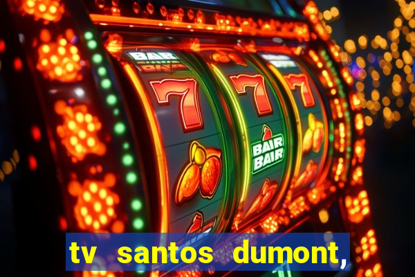 tv santos dumont, 431, centro