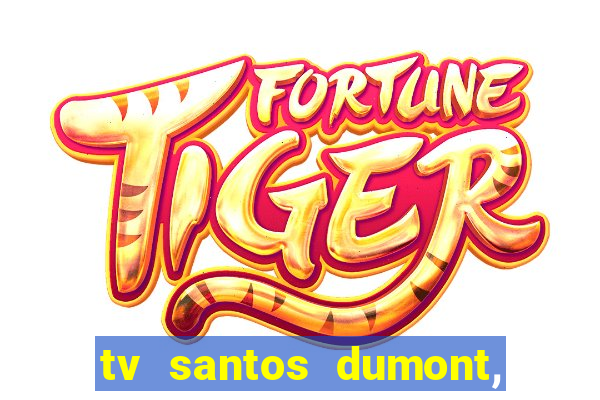 tv santos dumont, 431, centro