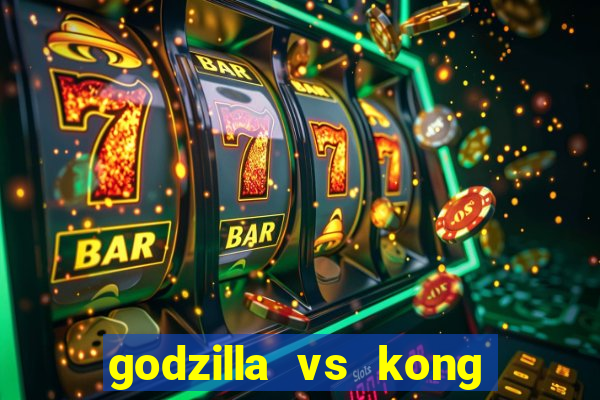 godzilla vs kong filme completo dublado