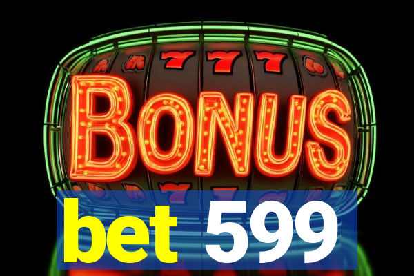 bet 599