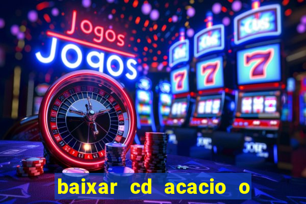 baixar cd acacio o ferinha da bahia vol 1