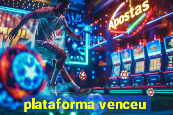 plataforma venceu