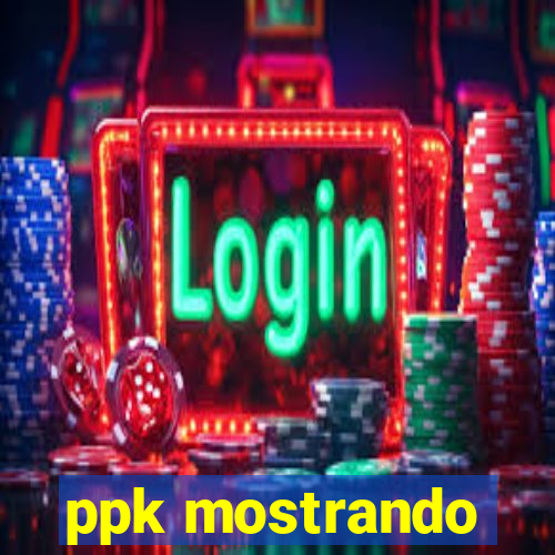 ppk mostrando