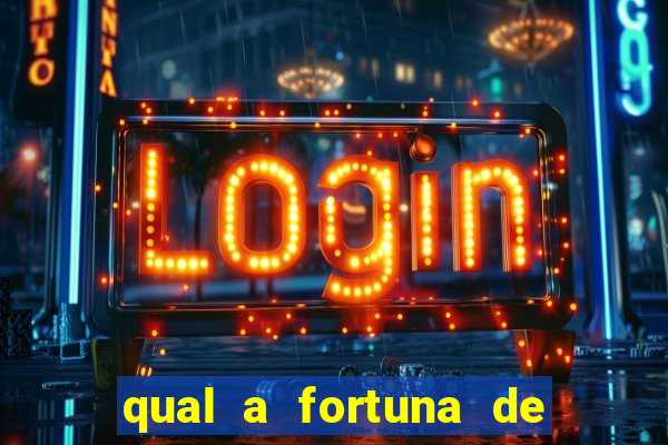 qual a fortuna de fernandin oig