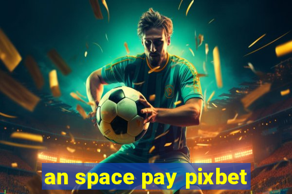 an space pay pixbet