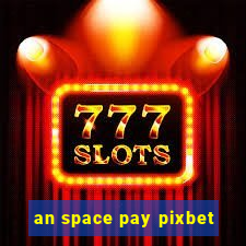 an space pay pixbet