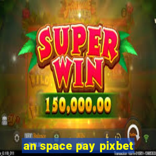 an space pay pixbet