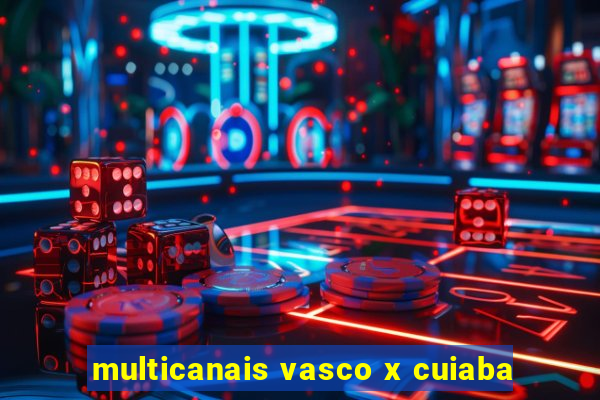 multicanais vasco x cuiaba