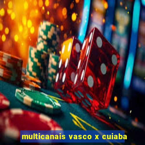 multicanais vasco x cuiaba