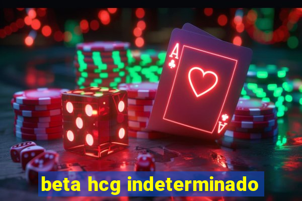 beta hcg indeterminado