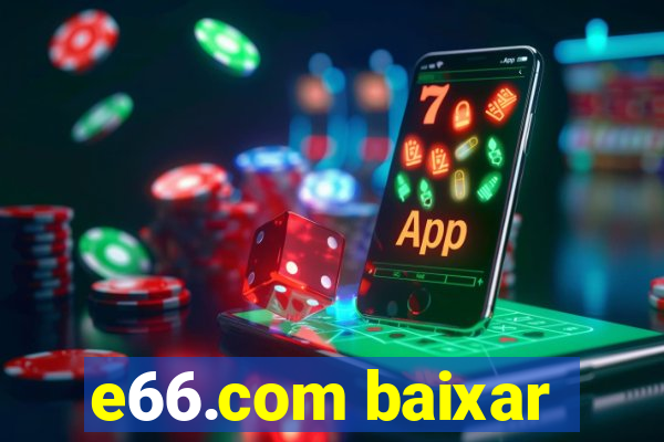 e66.com baixar