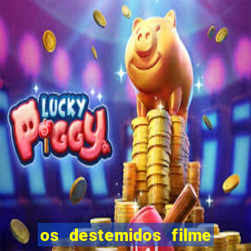 os destemidos filme completo dublado