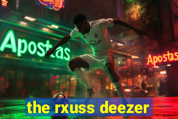 the rxuss deezer