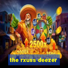 the rxuss deezer