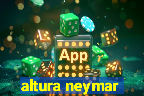 altura neymar