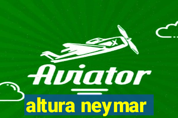 altura neymar