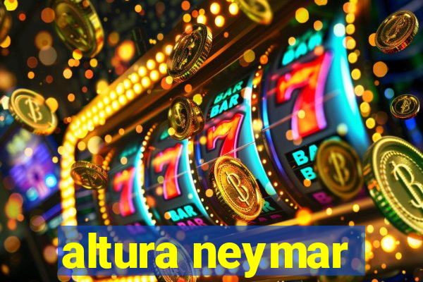 altura neymar