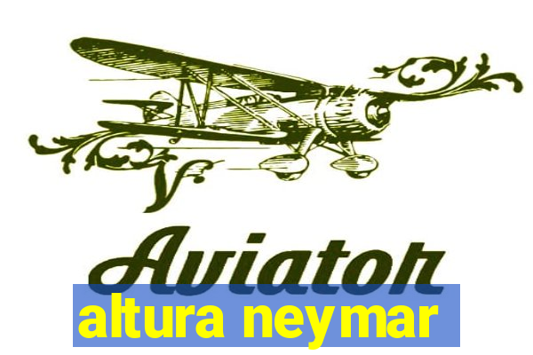 altura neymar