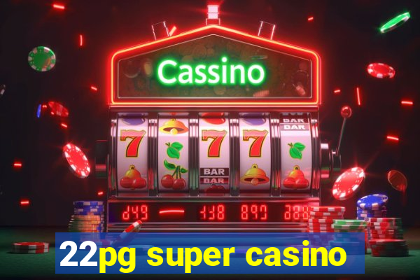 22pg super casino