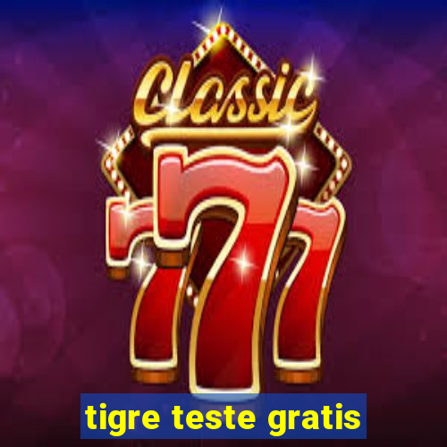 tigre teste gratis