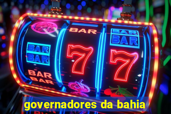 governadores da bahia