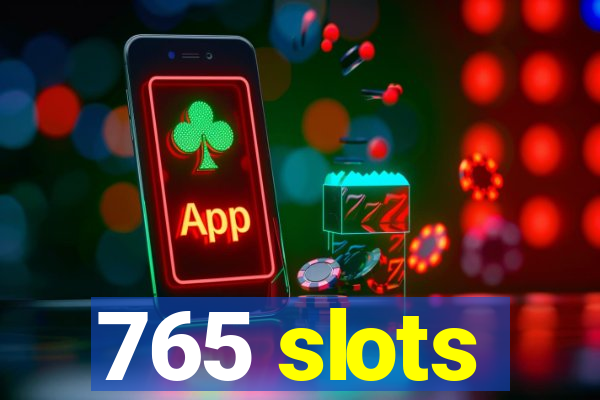 765 slots