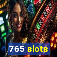 765 slots