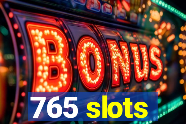 765 slots