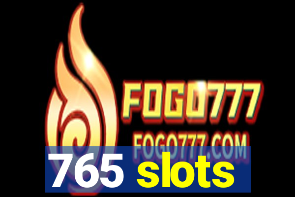 765 slots