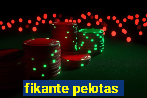 fikante pelotas