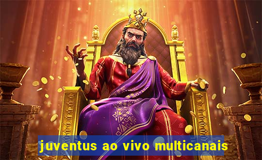 juventus ao vivo multicanais