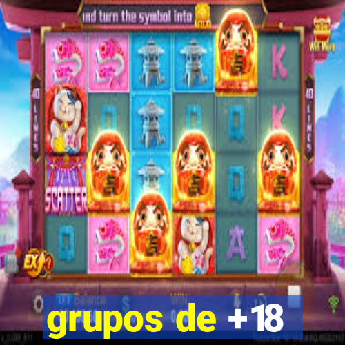 grupos de +18