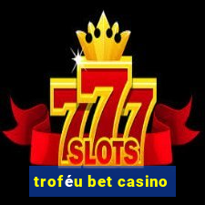 troféu bet casino