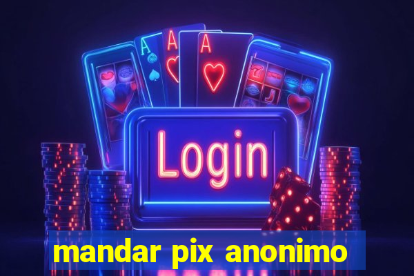 mandar pix anonimo