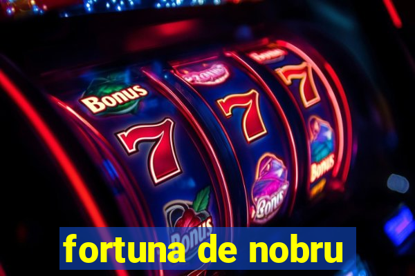 fortuna de nobru