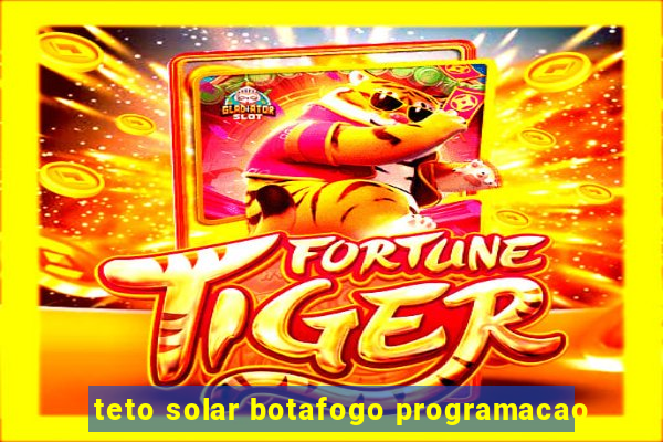 teto solar botafogo programacao