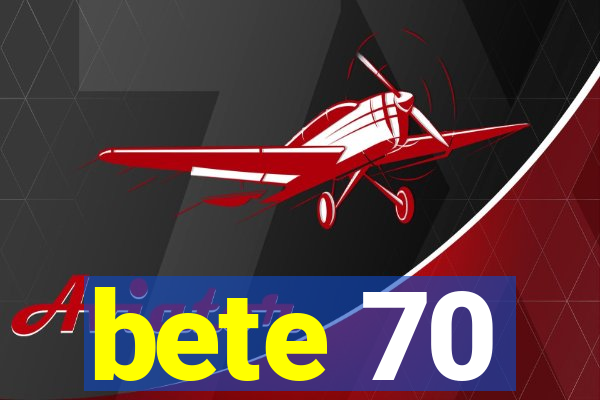 bete 70