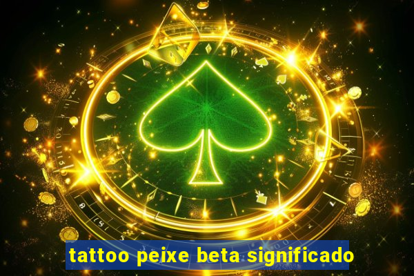 tattoo peixe beta significado