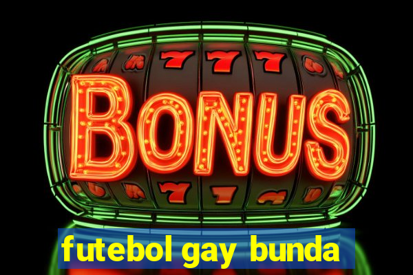 futebol gay bunda