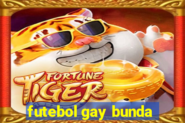 futebol gay bunda