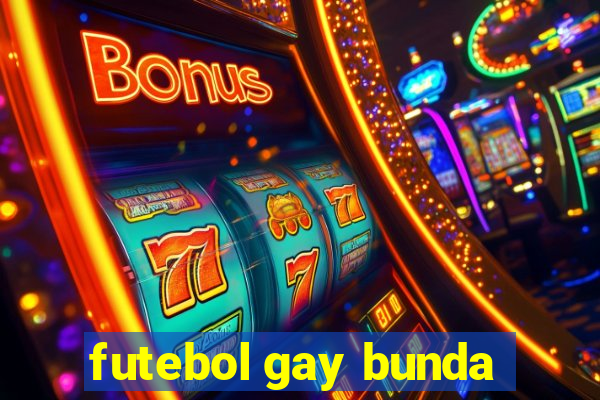 futebol gay bunda