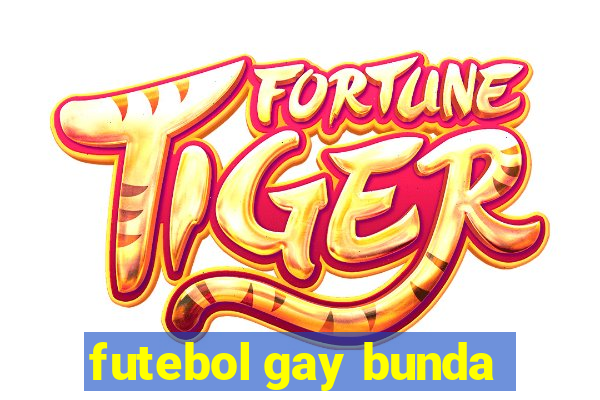 futebol gay bunda