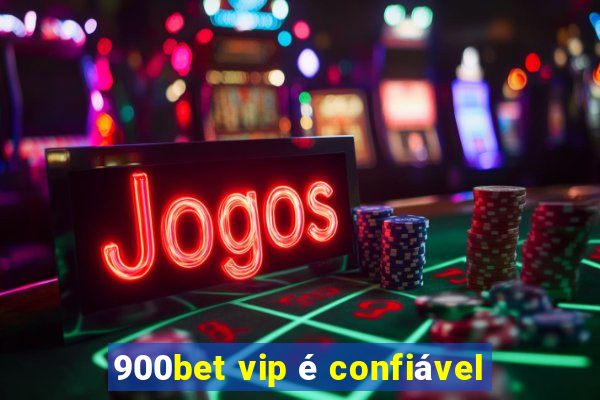 900bet vip é confiável