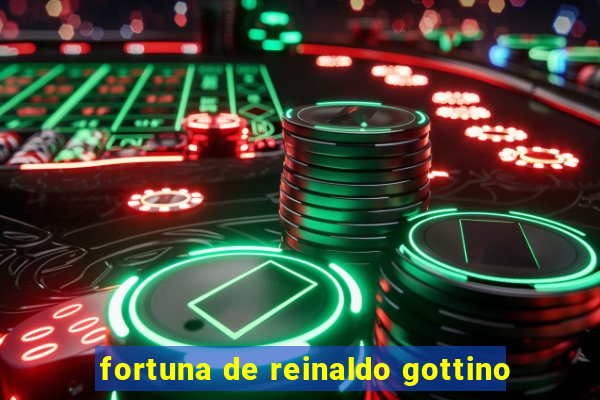 fortuna de reinaldo gottino