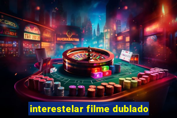 interestelar filme dublado