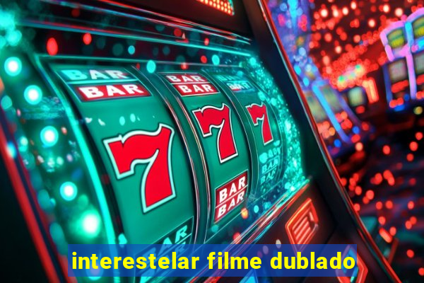 interestelar filme dublado