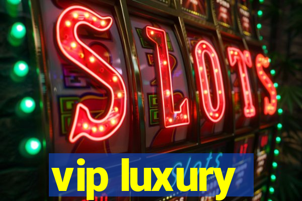 vip luxury