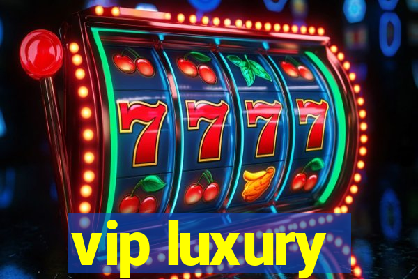 vip luxury