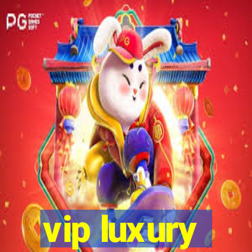 vip luxury